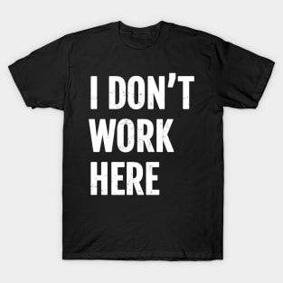 I dont work here Cool T-Shirt